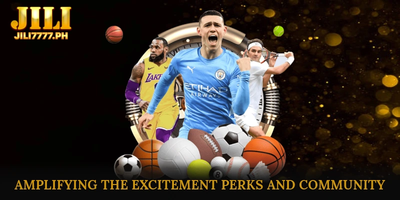 Amplifying the Excitement: Perks and Community