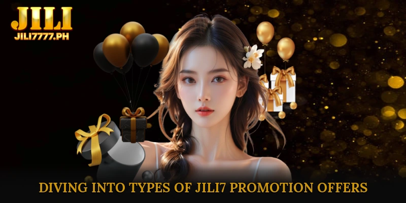 Diving into Types of JILI7 Promotion Offers