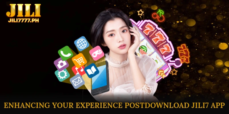 Enhancing Your Experience Post-Download JILI7 App
