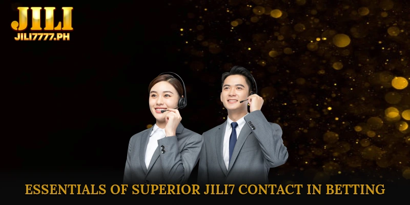 Exploring the Essentials of Superior JILI7 Contact in Betting