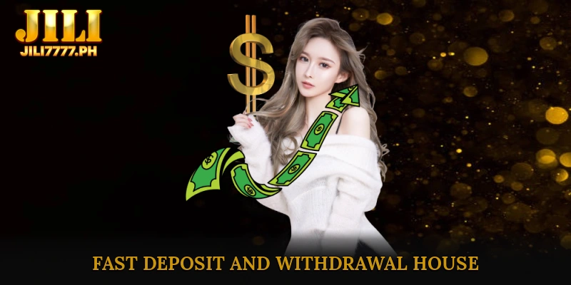 fast deposit and withdrawal house