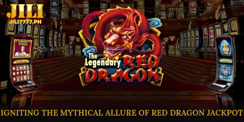 Igniting the Mythical Allure of Red Dragon Jackpot
