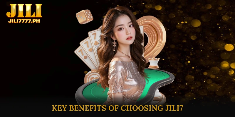 Key Benefits of Choosing JILI7