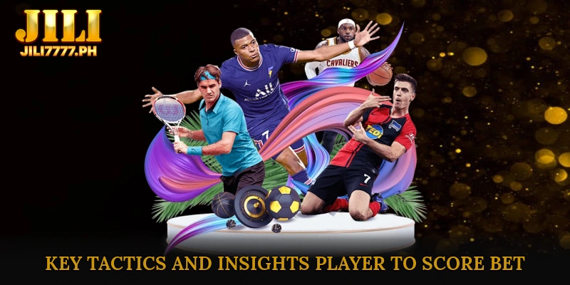 Key Tactics and Insights Player to Score Bet