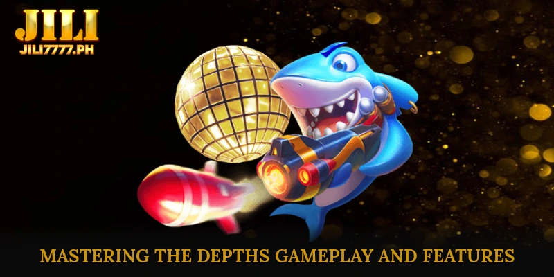 Mastering the Depths: Gameplay and Features