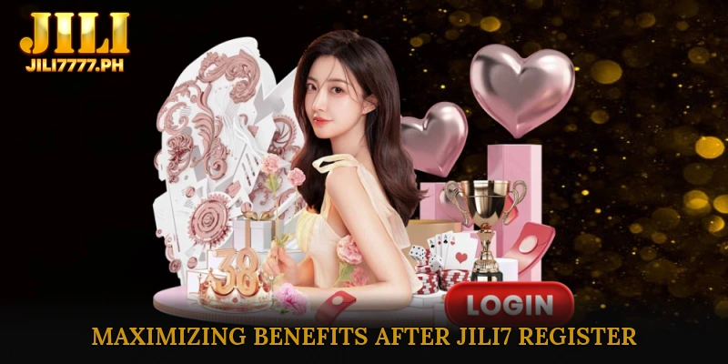 Maximizing Benefits After JILI7 Register