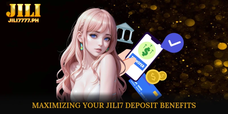Maximizing Your JILI7 Deposit Benefits
