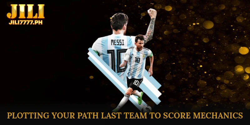 Plotting Your Path Last Team to Score Mechanics