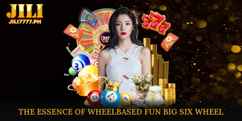 The Essence of Wheel-Based Fun Big Six Wheel 