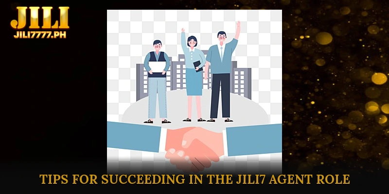 Tips for Succeeding in the JILI7 Agent Role