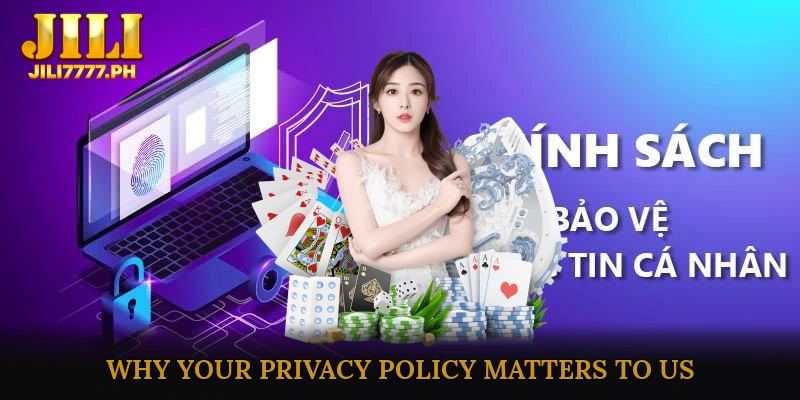 Why Your Privacy Policy Matters to Us