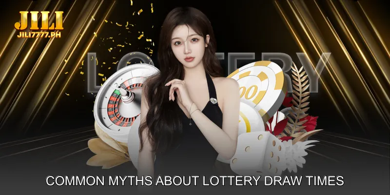 Common Myths About Lottery Draw Times