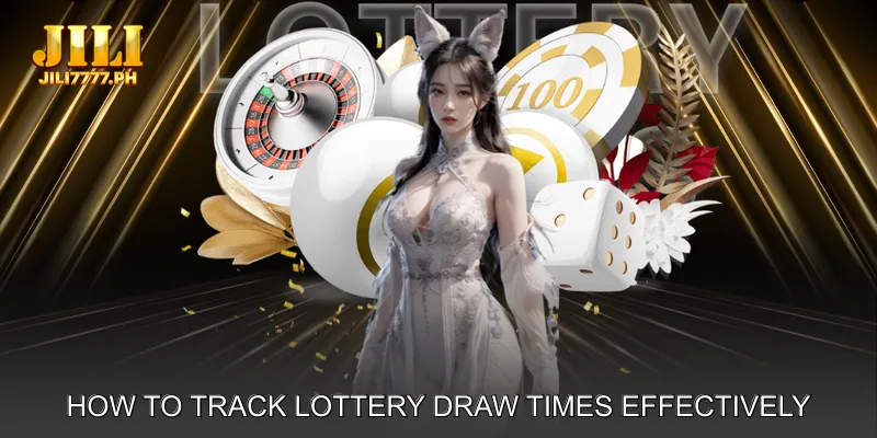 How to Track Lottery Draw Times Effectively