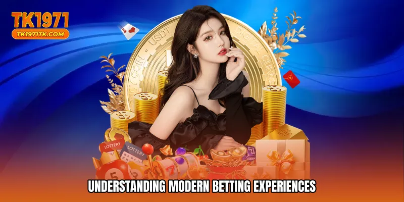Understanding modern betting experiences