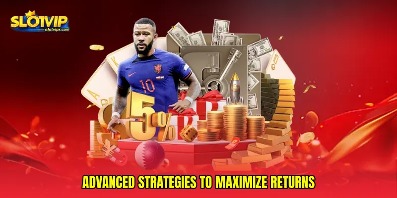 Advanced Strategies to Maximize Returns