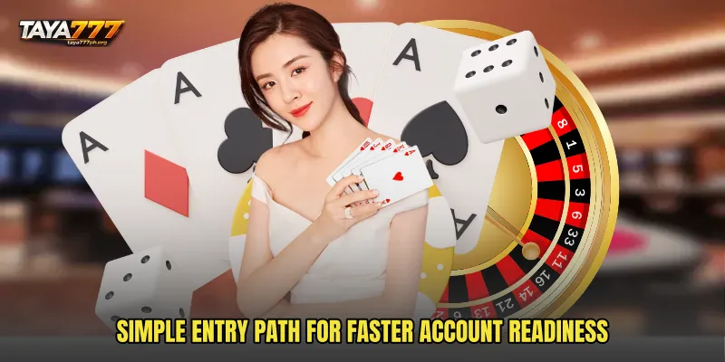 Simple entry path for faster account readiness